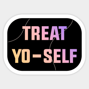 Treat Yo Self - Treat Yourself Sticker